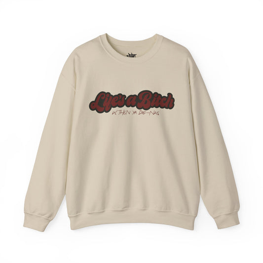 Life's a B*tch Crew Neck